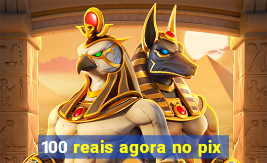 100 reais agora no pix